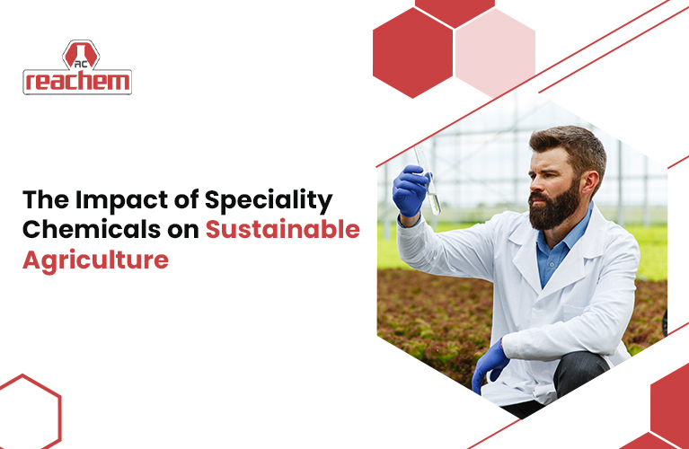 The Impact of Speciality Chemicals on Sustainable Agriculture
