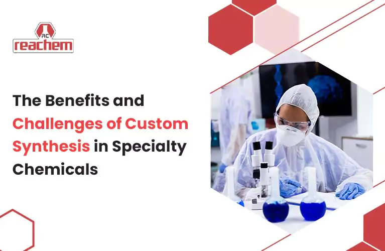 The Benefits and Challenges of Custom Synthesis in Specialty Chemicals