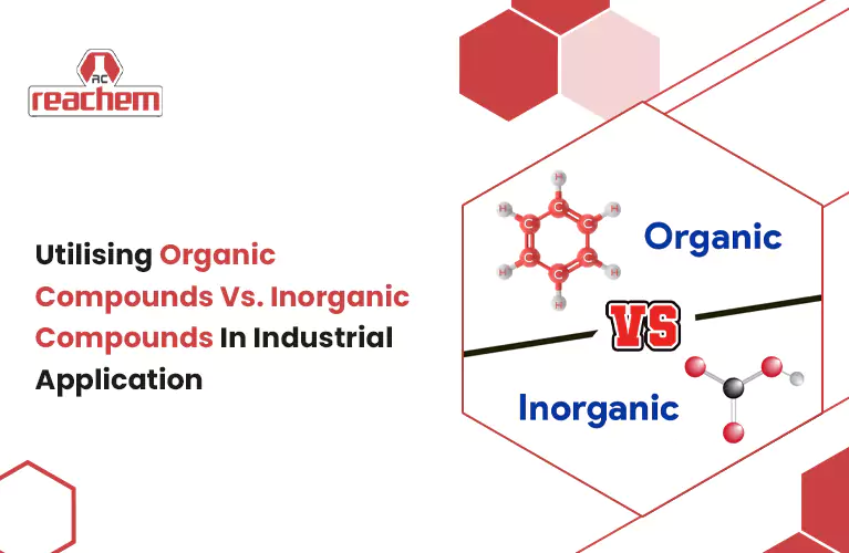 Utilising Organic Compounds Vs. Inorganic Compounds In Industrial Application